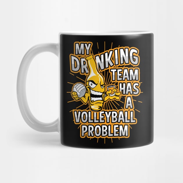 My Drinking Team Has A Volleyball Problem by megasportsfan